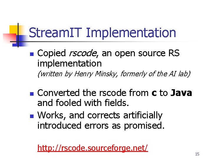 Stream. IT Implementation n Copied rscode, an open source RS implementation (written by Henry