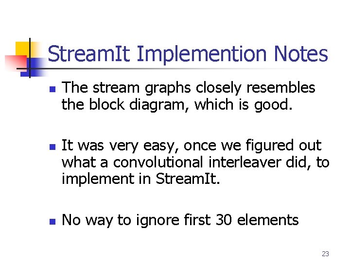 Stream. It Implemention Notes n n n The stream graphs closely resembles the block