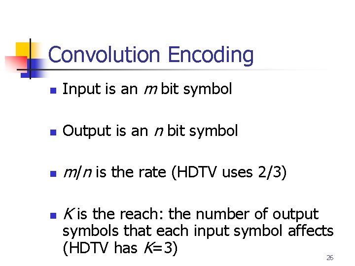 Convolution Encoding n Input is an m bit symbol n Output is an n