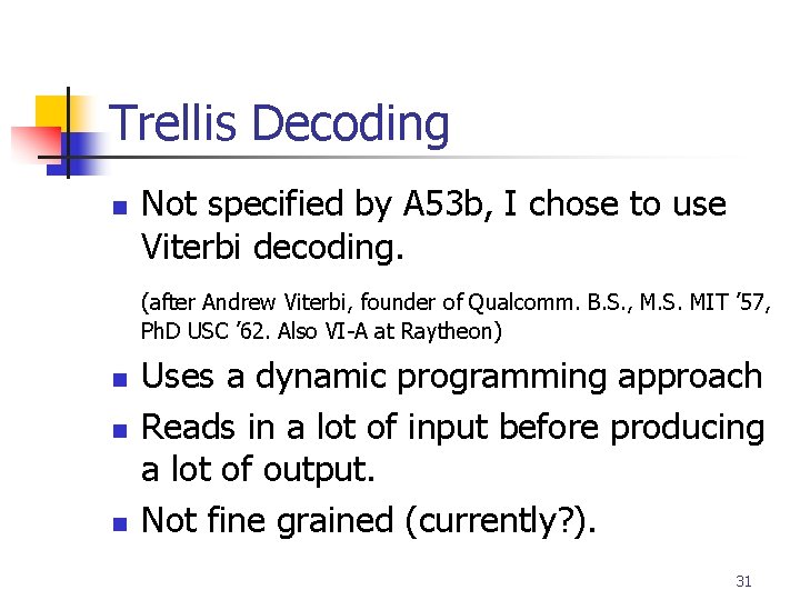 Trellis Decoding n Not specified by A 53 b, I chose to use Viterbi