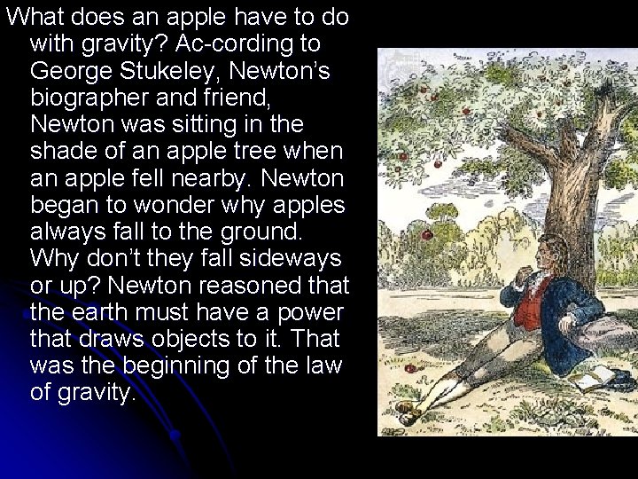 What does an apple have to do with gravity? Ac-cording to George Stukeley, Newton’s