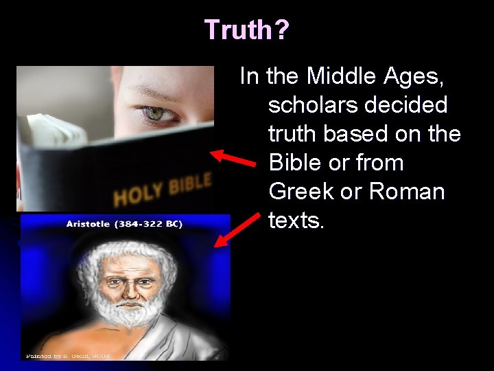 Truth? In the Middle Ages, scholars decided truth based on the Bible or from