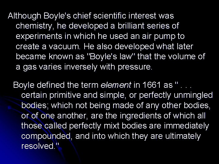 Although Boyle's chief scientific interest was chemistry, he developed a brilliant series of experiments