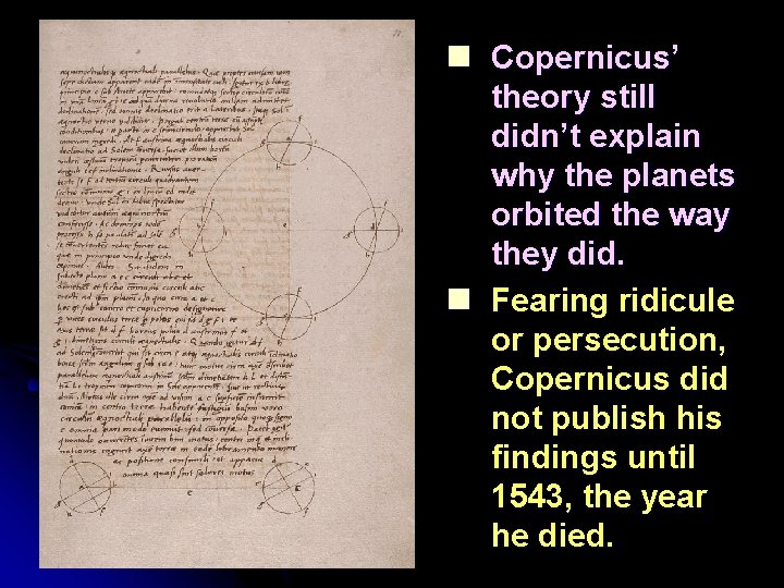 n Copernicus’ theory still didn’t explain why the planets orbited the way they did.
