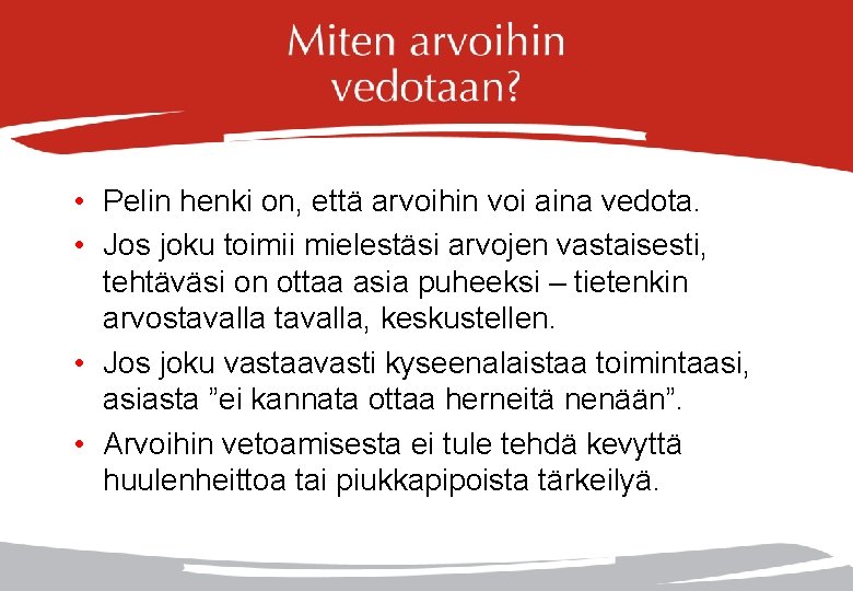  • Pelin henki on, että arvoihin voi aina vedota. • Jos joku toimii