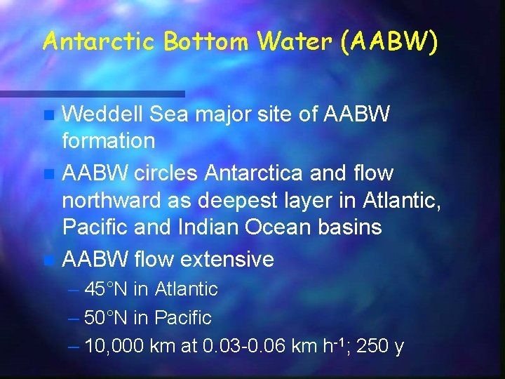 Antarctic Bottom Water (AABW) Weddell Sea major site of AABW formation n AABW circles