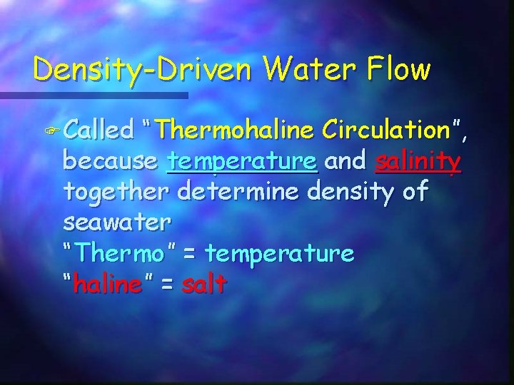 Density-Driven Water Flow F Called “Thermohaline Circulation”, because temperature and salinity together determine density