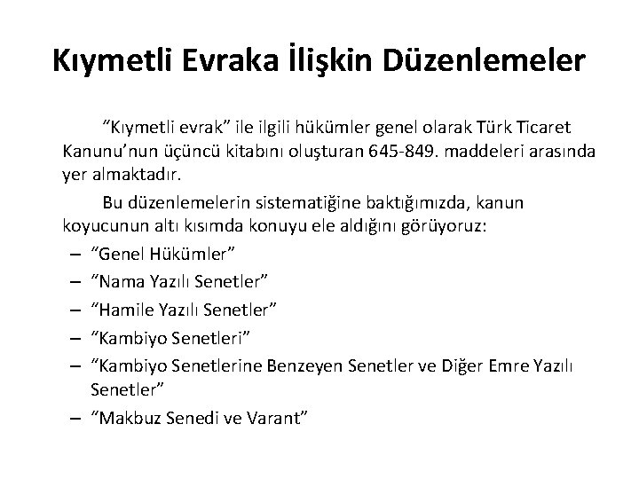 Kıymetli Evraka İlişkin Düzenlemeler “Kıymetli evrak” ile ilgili hükümler genel olarak Türk Ticaret Kanunu’nun