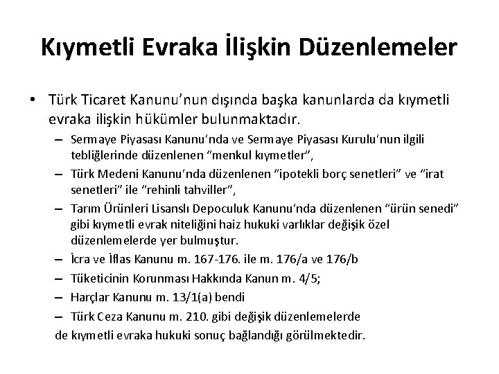 Kıymetli Evraka İlişkin Düzenlemeler • Türk Ticaret Kanunu’nun dışında başka kanunlarda da kıymetli evraka