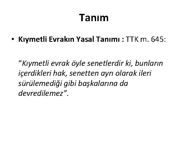 Tanım • Kıymetli Evrakın Yasal Tanımı : TTK m. 645: “Kıymetli evrak öyle senetlerdir
