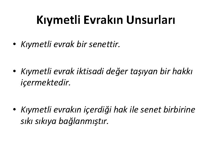 Kıymetli Evrakın Unsurları • Kıymetli evrak bir senettir. • Kıymetli evrak iktisadi değer taşıyan