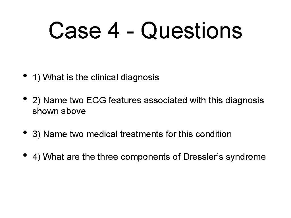 Case 4 - Questions • 1) What is the clinical diagnosis • 2) Name