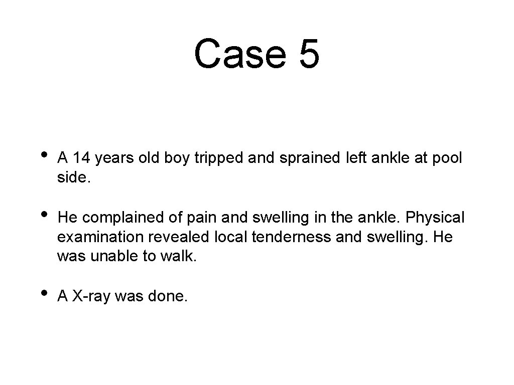 Case 5 • A 14 years old boy tripped and sprained left ankle at