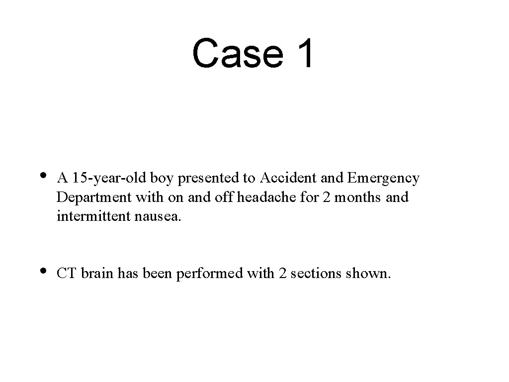 Case 1 • A 15 -year-old boy presented to Accident and Emergency Department with