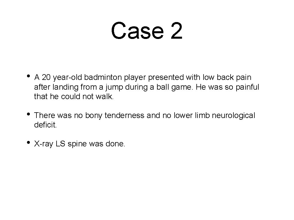 Case 2 • A 20 year-old badminton player presented with low back pain after