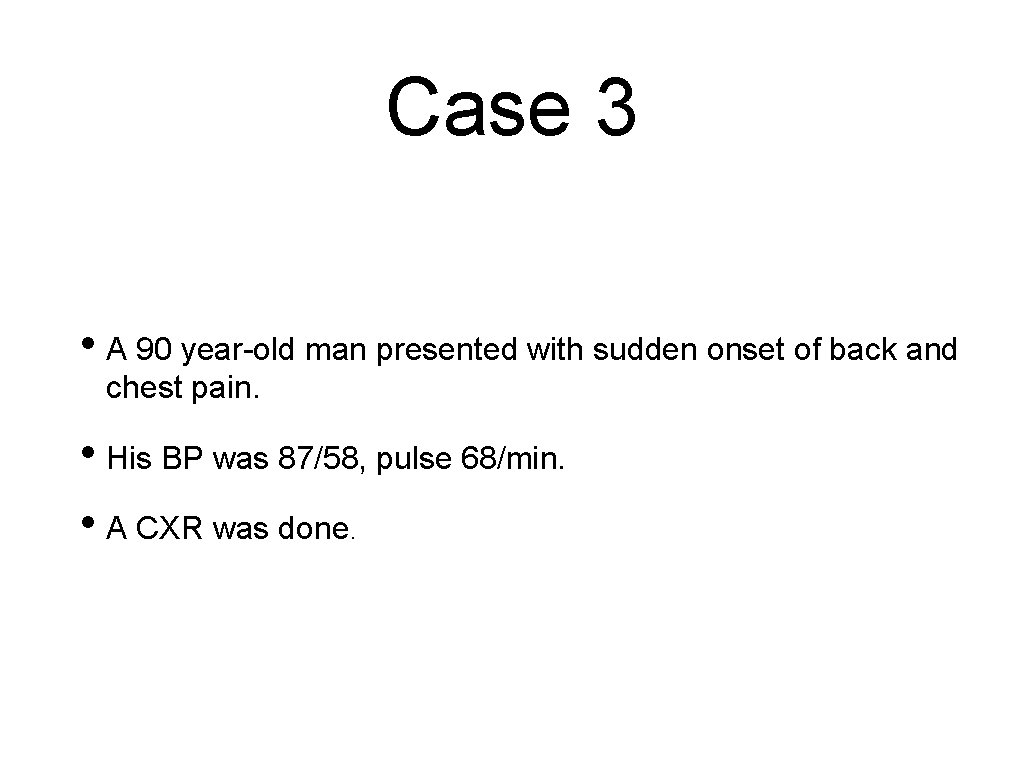 Case 3 • A 90 year-old man presented with sudden onset of back and