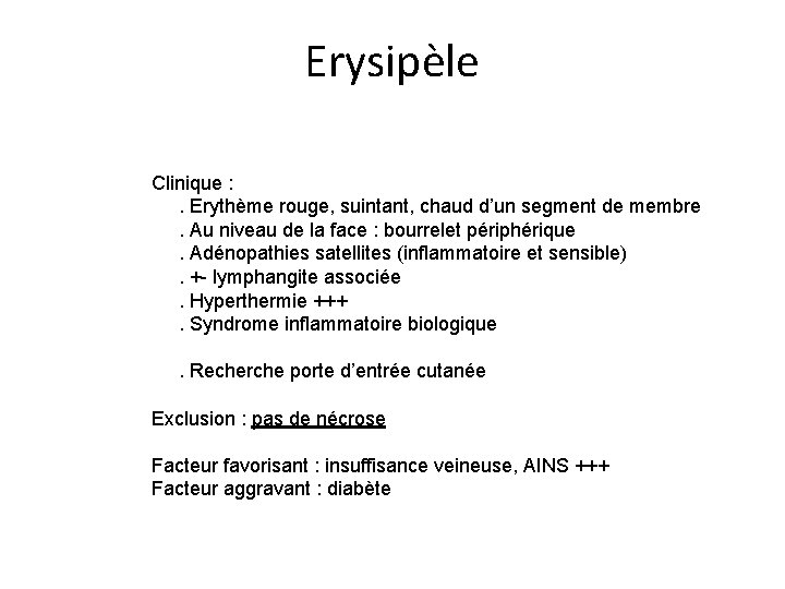 Erysipèle Clinique : . Erythème rouge, suintant, chaud d’un segment de membre. Au niveau