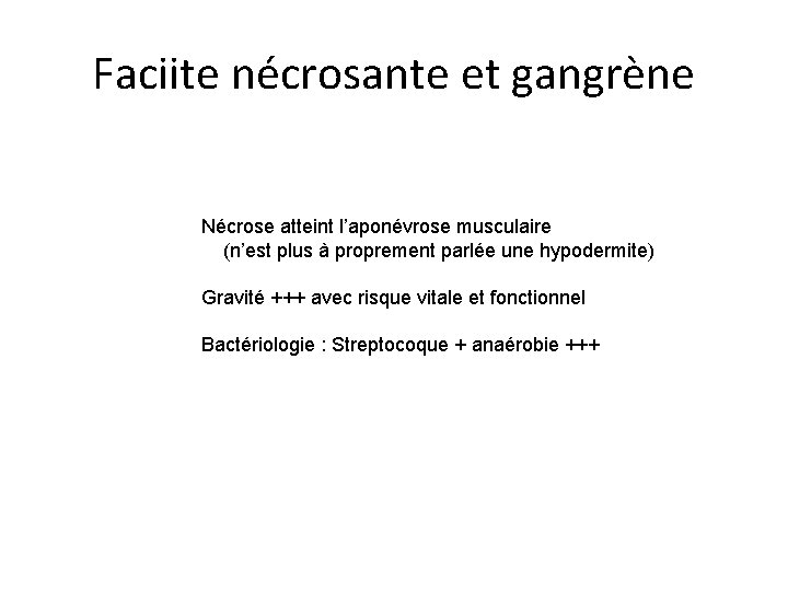 Faciite nécrosante et gangrène Nécrose atteint l’aponévrose musculaire (n’est plus à proprement parlée une