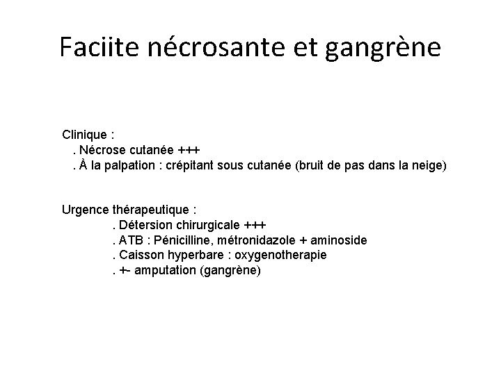 Faciite nécrosante et gangrène Clinique : . Nécrose cutanée +++. À la palpation :