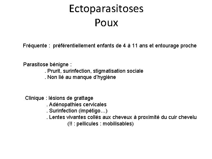 Ectoparasitoses Poux Fréquente : préférentiellement enfants de 4 à 11 ans et entourage proche