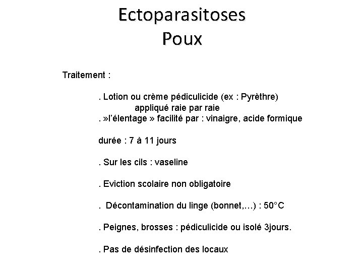 Ectoparasitoses Poux Traitement : . Lotion ou crème pédiculicide (ex : Pyrèthre) appliqué raie