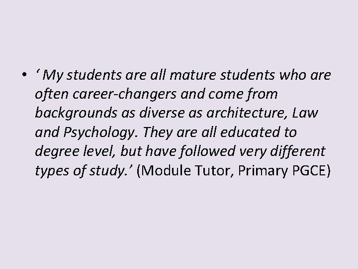  • ‘ My students are all mature students who are often career-changers and