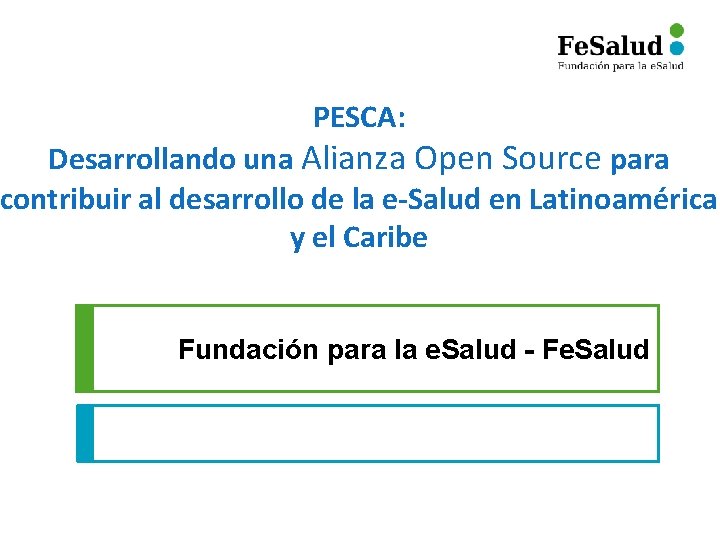 PESCA: Desarrollando una Alianza Open Source para contribuir al desarrollo de la e-Salud en