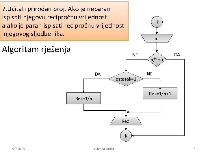 7. Učitati prirodan broj. Ako je neparan ispisati njegovu recipročnu vrijednost, a ako je