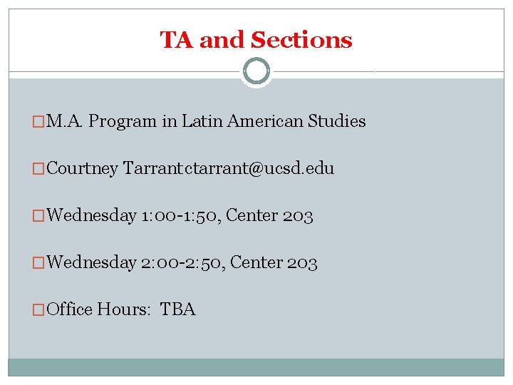 TA and Sections �M. A. Program in Latin American Studies �Courtney Tarrantctarrant@ucsd. edu �Wednesday