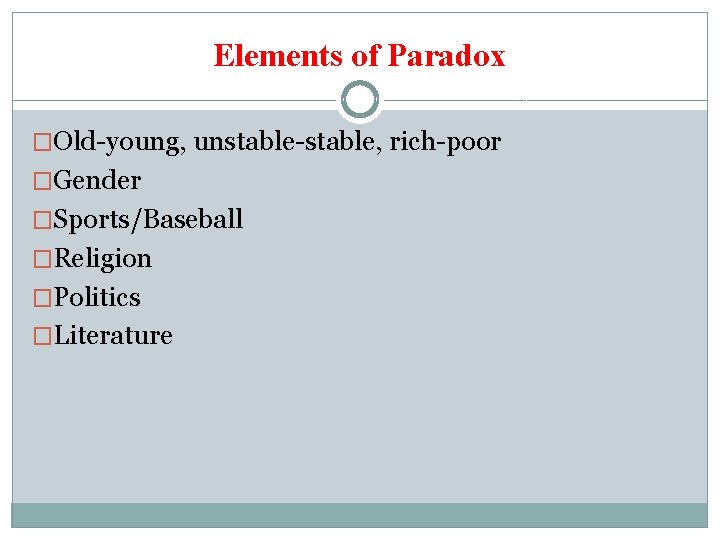 Elements of Paradox �Old-young, unstable-stable, rich-poor �Gender �Sports/Baseball �Religion �Politics �Literature 