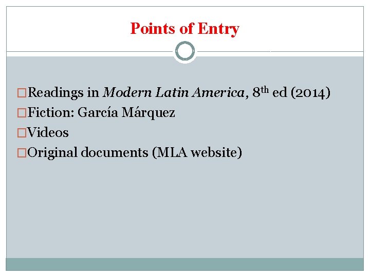 Points of Entry �Readings in Modern Latin America, 8 th ed (2014) �Fiction: García