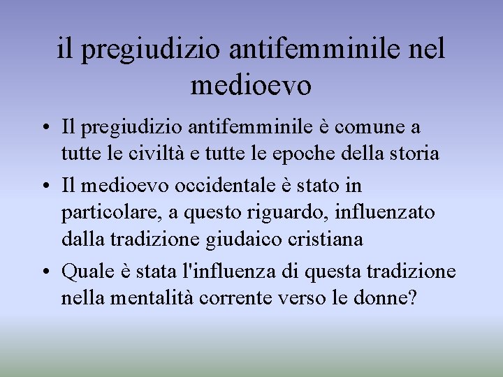 il pregiudizio antifemminile nel medioevo • Il pregiudizio antifemminile è comune a tutte le