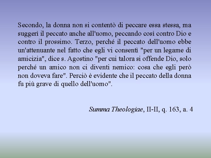 Secondo, la donna non si contentò di peccare essa stessa, ma suggerì il peccato