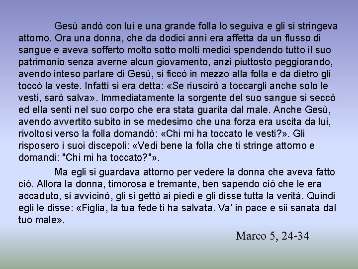 Gesù andò con lui e una grande folla lo seguiva e gli si stringeva