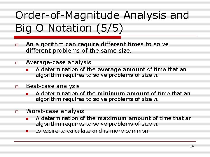 Order-of-Magnitude Analysis and Big O Notation (5/5) o o An algorithm can require different