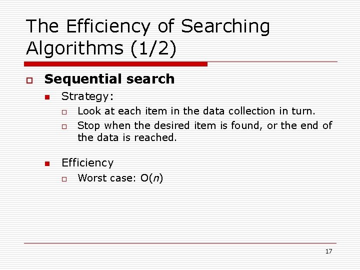 The Efficiency of Searching Algorithms (1/2) o Sequential search n Strategy: o o n