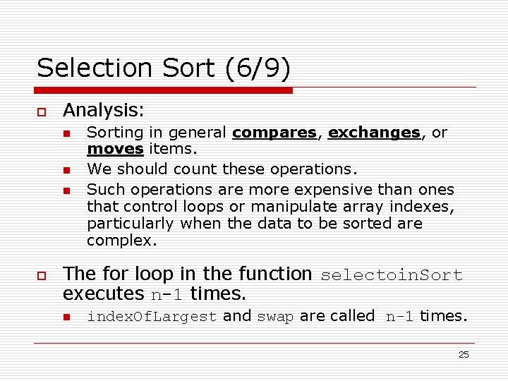 Selection Sort (6/9) o Analysis: n n n o Sorting in general compares, exchanges,