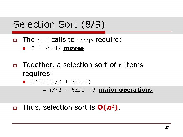 Selection Sort (8/9) o The n-1 calls to swap require: n o Together, a