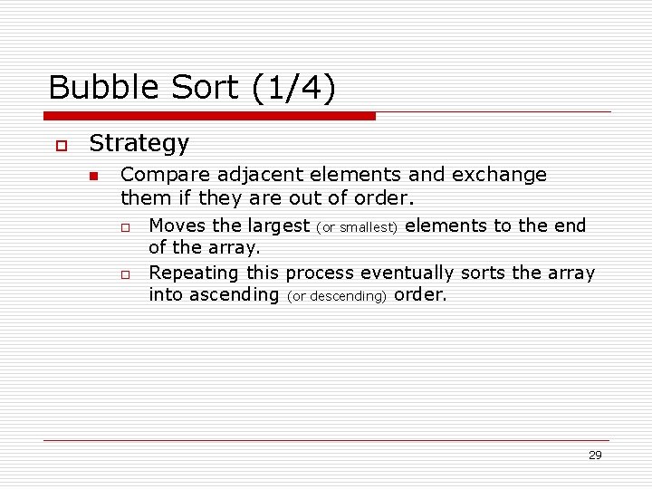 Bubble Sort (1/4) o Strategy n Compare adjacent elements and exchange them if they