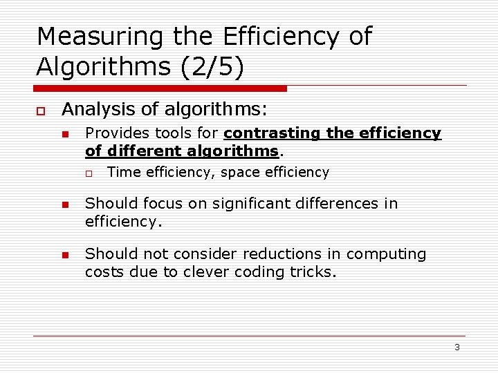 Measuring the Efficiency of Algorithms (2/5) o Analysis of algorithms: n Provides tools for