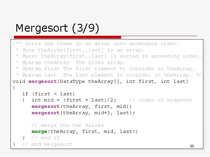 Mergesort (3/9) /** Sorts the items in an array into ascending order. * @pre