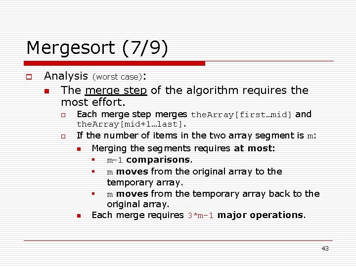 Mergesort (7/9) o Analysis (worst case): n The merge step of the algorithm requires