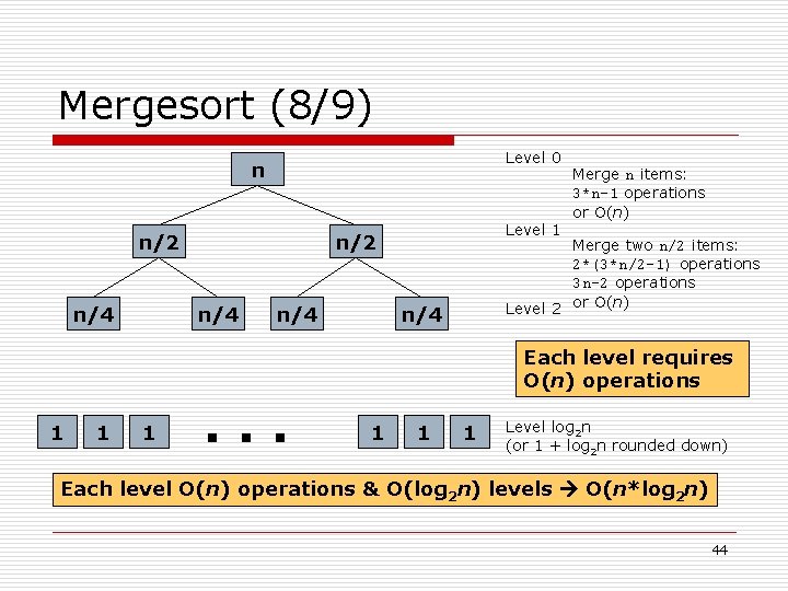 Mergesort (8/9) Level 0 n n/2 n/4 Level 1 n/2 n/4 Merge n items: