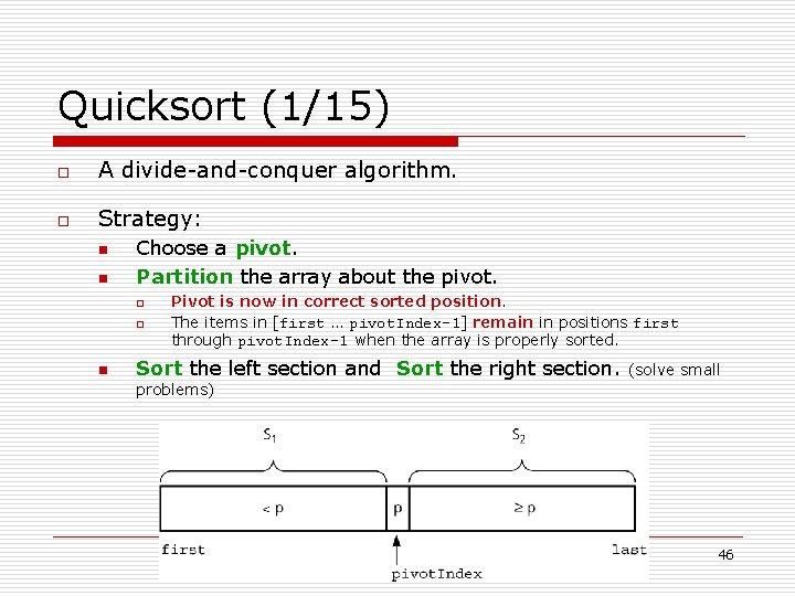 Quicksort (1/15) o A divide-and-conquer algorithm. o Strategy: n n Choose a pivot. Partition