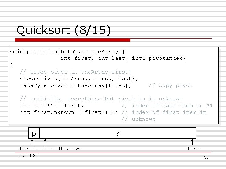 Quicksort (8/15) void partition(Data. Type the. Array[], int first, int last, int& pivot. Index)