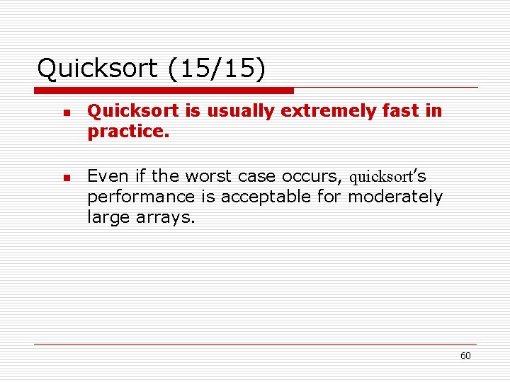 Quicksort (15/15) n n Quicksort is usually extremely fast in practice. Even if the