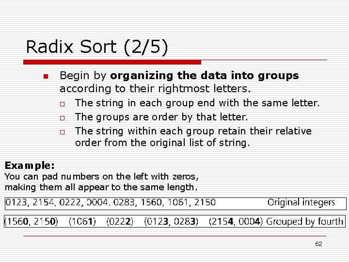 Radix Sort (2/5) n Begin by organizing the data into groups according to their