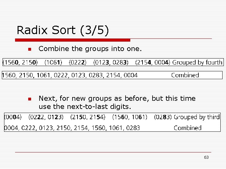 Radix Sort (3/5) n n Combine the groups into one. Next, for new groups