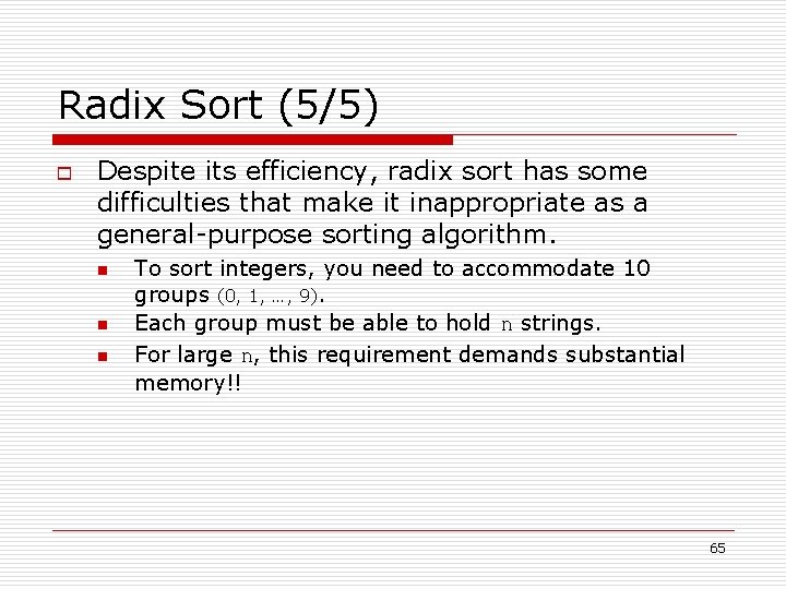 Radix Sort (5/5) o Despite its efficiency, radix sort has some difficulties that make