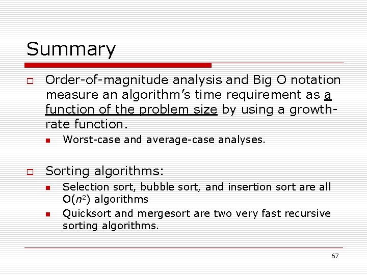 Summary o Order-of-magnitude analysis and Big O notation measure an algorithm’s time requirement as